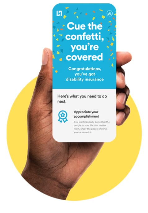 Phone reading "Cue the confetti, you're covered! Congratulations, you've got disability insurance."